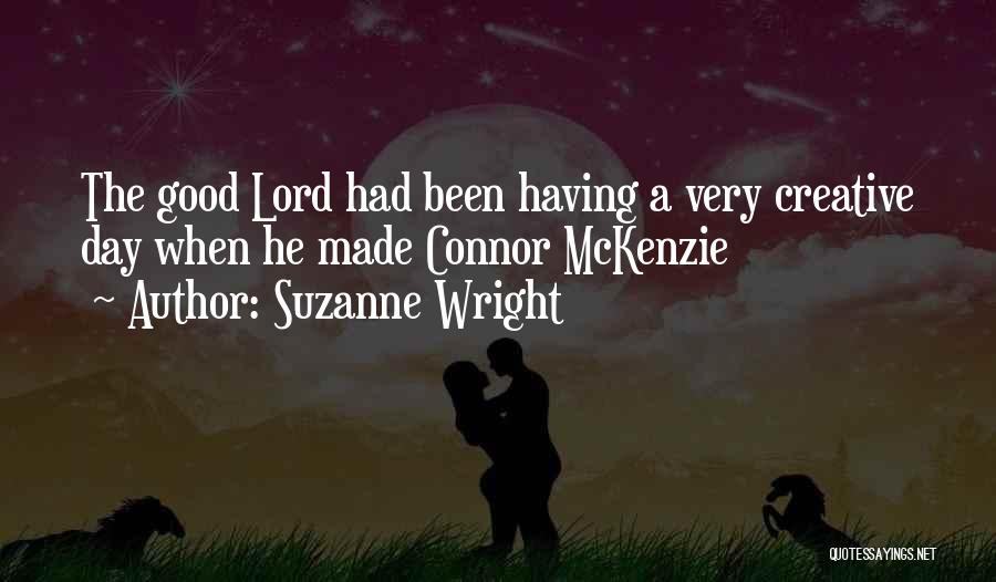 Suzanne Wright Quotes: The Good Lord Had Been Having A Very Creative Day When He Made Connor Mckenzie