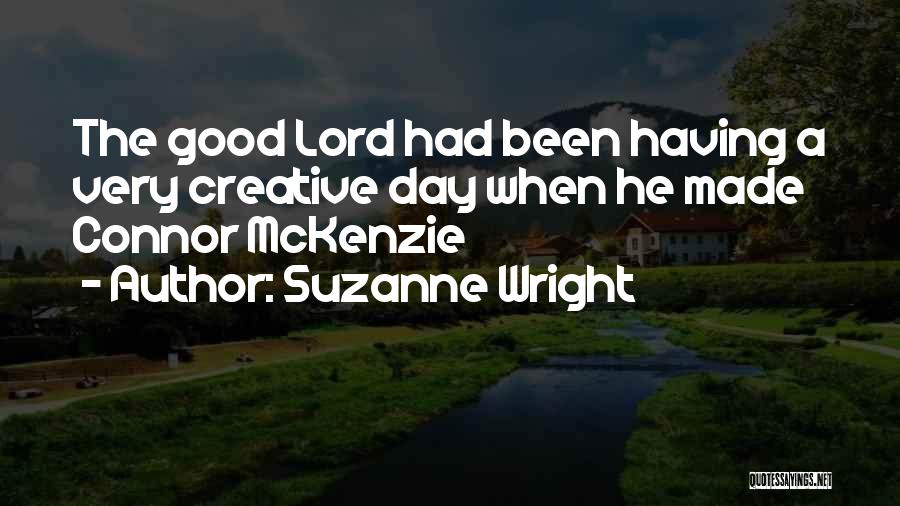 Suzanne Wright Quotes: The Good Lord Had Been Having A Very Creative Day When He Made Connor Mckenzie