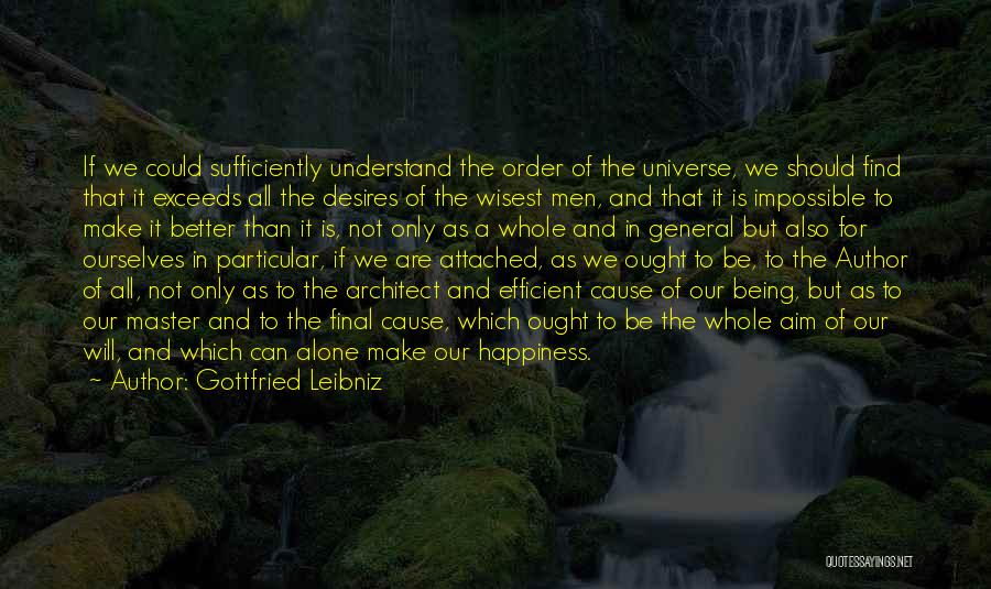 Gottfried Leibniz Quotes: If We Could Sufficiently Understand The Order Of The Universe, We Should Find That It Exceeds All The Desires Of