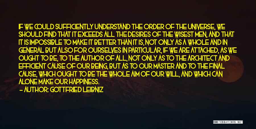 Gottfried Leibniz Quotes: If We Could Sufficiently Understand The Order Of The Universe, We Should Find That It Exceeds All The Desires Of