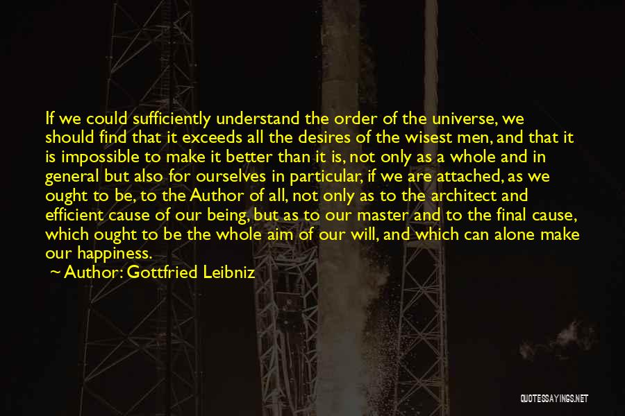 Gottfried Leibniz Quotes: If We Could Sufficiently Understand The Order Of The Universe, We Should Find That It Exceeds All The Desires Of