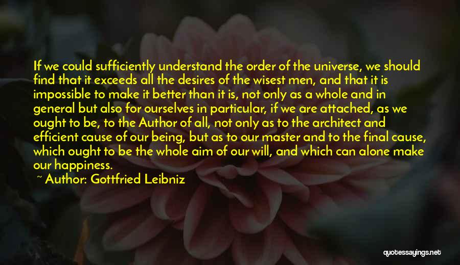 Gottfried Leibniz Quotes: If We Could Sufficiently Understand The Order Of The Universe, We Should Find That It Exceeds All The Desires Of