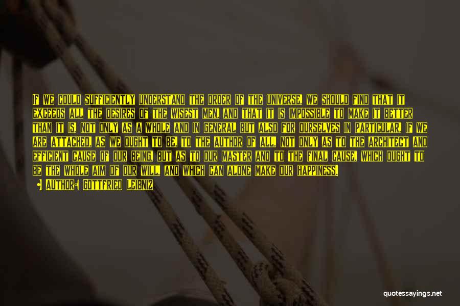 Gottfried Leibniz Quotes: If We Could Sufficiently Understand The Order Of The Universe, We Should Find That It Exceeds All The Desires Of