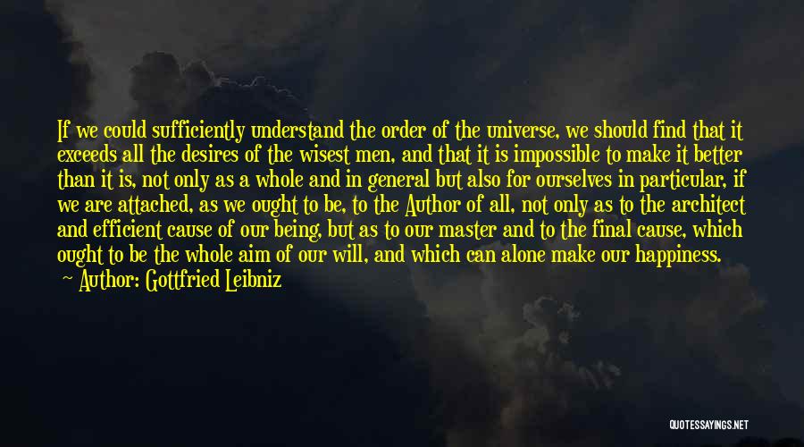 Gottfried Leibniz Quotes: If We Could Sufficiently Understand The Order Of The Universe, We Should Find That It Exceeds All The Desires Of