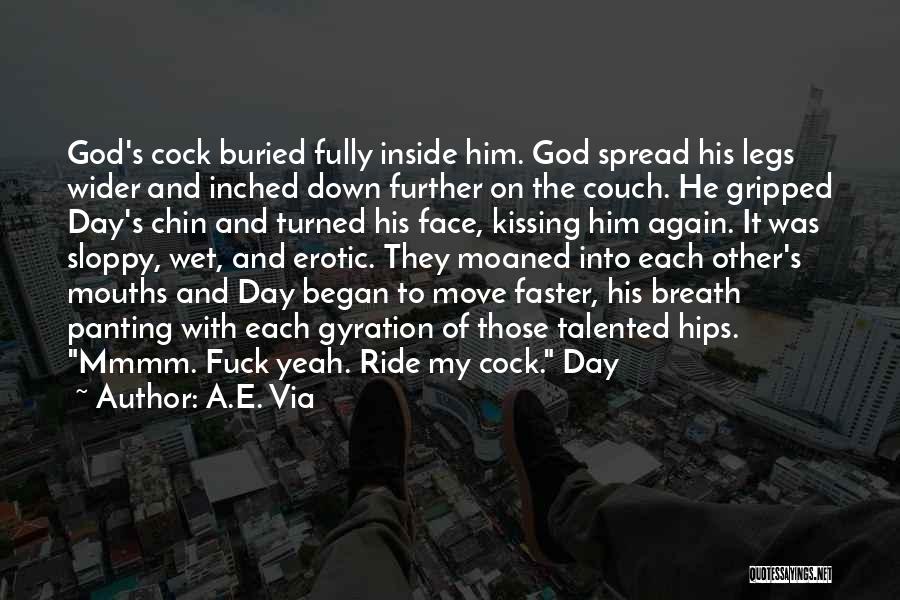 A.E. Via Quotes: God's Cock Buried Fully Inside Him. God Spread His Legs Wider And Inched Down Further On The Couch. He Gripped