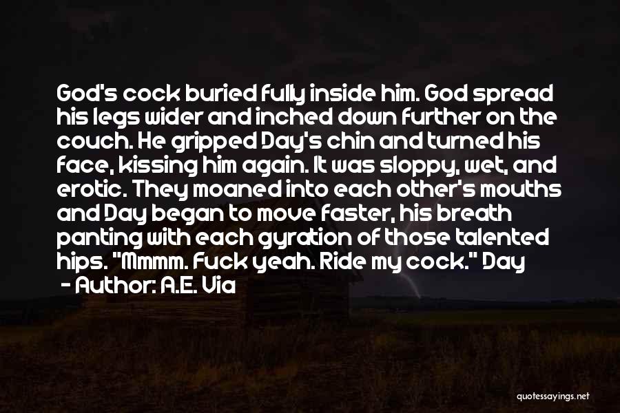 A.E. Via Quotes: God's Cock Buried Fully Inside Him. God Spread His Legs Wider And Inched Down Further On The Couch. He Gripped