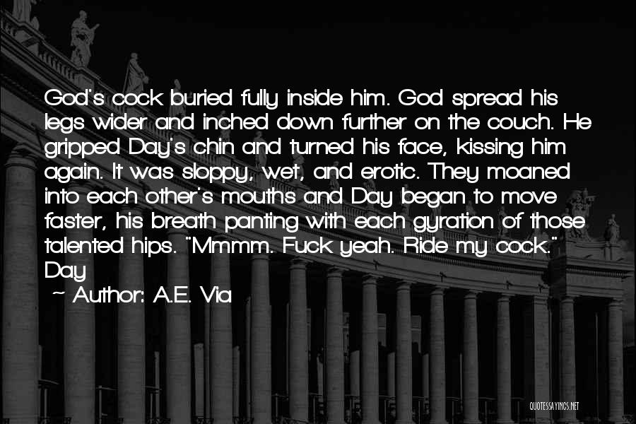 A.E. Via Quotes: God's Cock Buried Fully Inside Him. God Spread His Legs Wider And Inched Down Further On The Couch. He Gripped