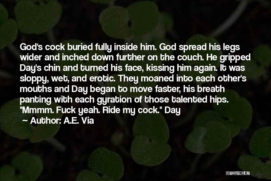 A.E. Via Quotes: God's Cock Buried Fully Inside Him. God Spread His Legs Wider And Inched Down Further On The Couch. He Gripped