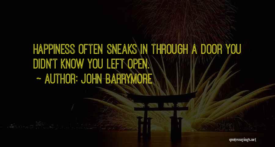 John Barrymore Quotes: Happiness Often Sneaks In Through A Door You Didn't Know You Left Open.