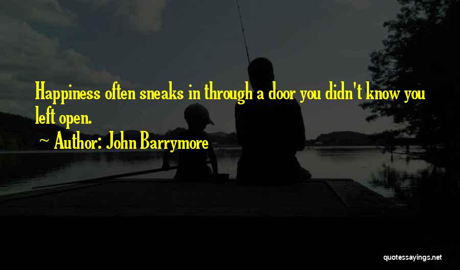 John Barrymore Quotes: Happiness Often Sneaks In Through A Door You Didn't Know You Left Open.