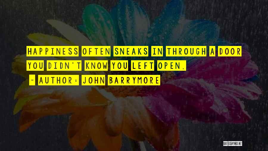 John Barrymore Quotes: Happiness Often Sneaks In Through A Door You Didn't Know You Left Open.