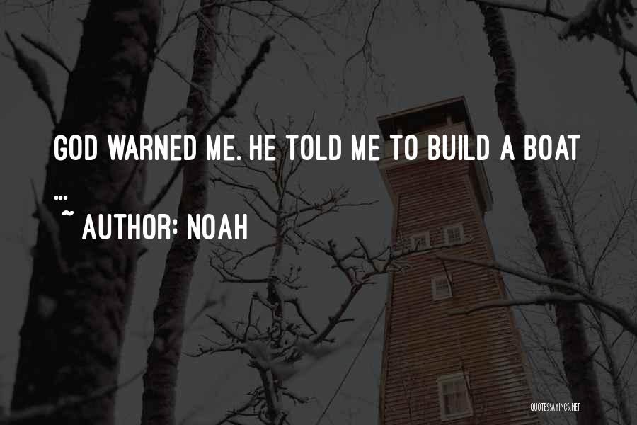 Noah Quotes: God Warned Me. He Told Me To Build A Boat ...