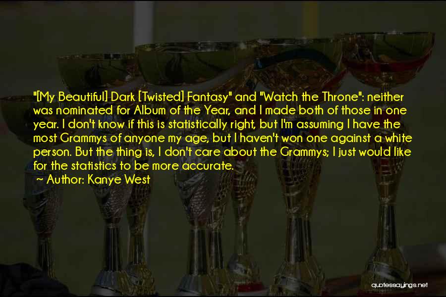 Kanye West Quotes: [my Beautiful] Dark [twisted] Fantasy And Watch The Throne: Neither Was Nominated For Album Of The Year, And I Made