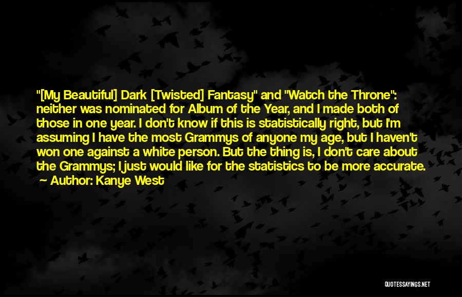 Kanye West Quotes: [my Beautiful] Dark [twisted] Fantasy And Watch The Throne: Neither Was Nominated For Album Of The Year, And I Made