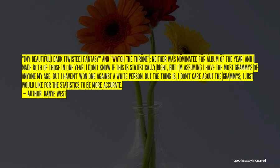 Kanye West Quotes: [my Beautiful] Dark [twisted] Fantasy And Watch The Throne: Neither Was Nominated For Album Of The Year, And I Made