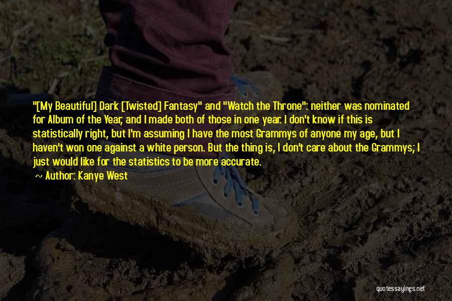 Kanye West Quotes: [my Beautiful] Dark [twisted] Fantasy And Watch The Throne: Neither Was Nominated For Album Of The Year, And I Made