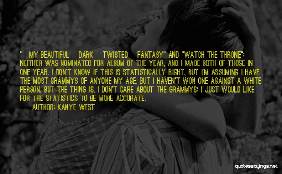 Kanye West Quotes: [my Beautiful] Dark [twisted] Fantasy And Watch The Throne: Neither Was Nominated For Album Of The Year, And I Made