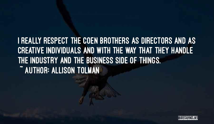 Allison Tolman Quotes: I Really Respect The Coen Brothers As Directors And As Creative Individuals And With The Way That They Handle The