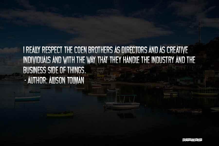 Allison Tolman Quotes: I Really Respect The Coen Brothers As Directors And As Creative Individuals And With The Way That They Handle The