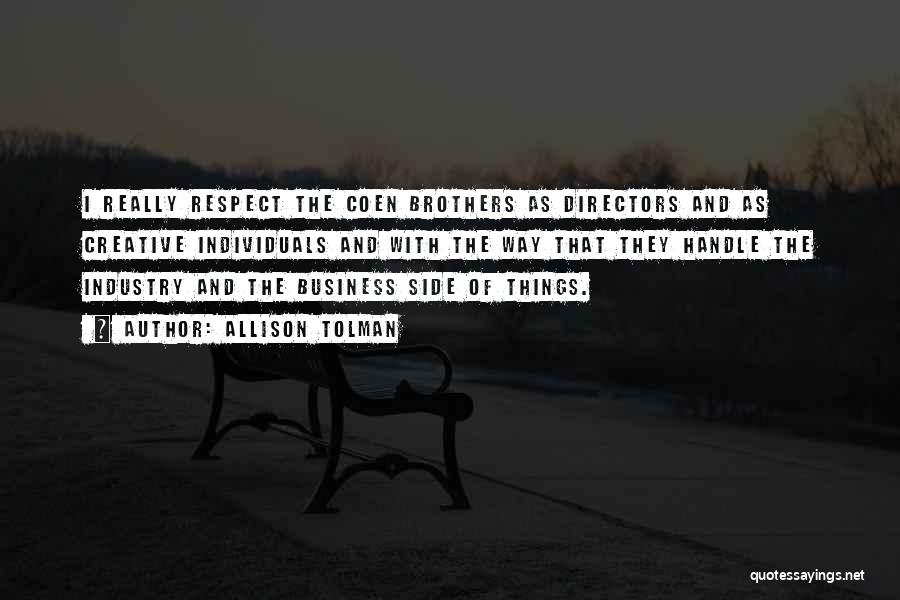 Allison Tolman Quotes: I Really Respect The Coen Brothers As Directors And As Creative Individuals And With The Way That They Handle The