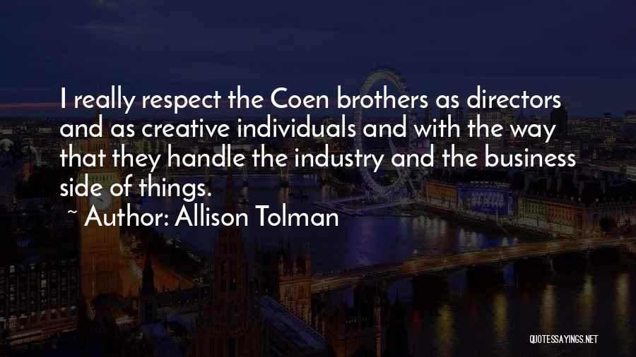 Allison Tolman Quotes: I Really Respect The Coen Brothers As Directors And As Creative Individuals And With The Way That They Handle The