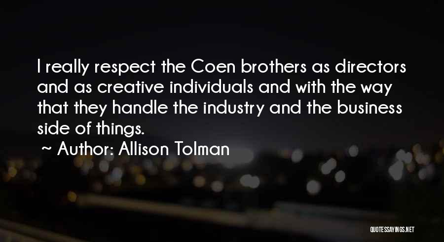 Allison Tolman Quotes: I Really Respect The Coen Brothers As Directors And As Creative Individuals And With The Way That They Handle The