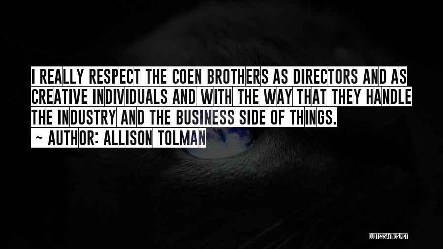 Allison Tolman Quotes: I Really Respect The Coen Brothers As Directors And As Creative Individuals And With The Way That They Handle The