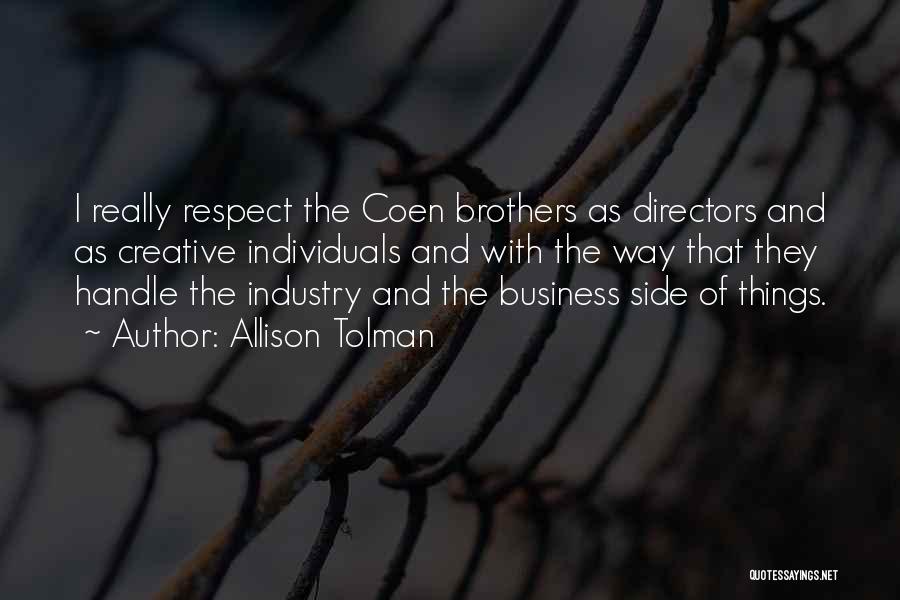 Allison Tolman Quotes: I Really Respect The Coen Brothers As Directors And As Creative Individuals And With The Way That They Handle The