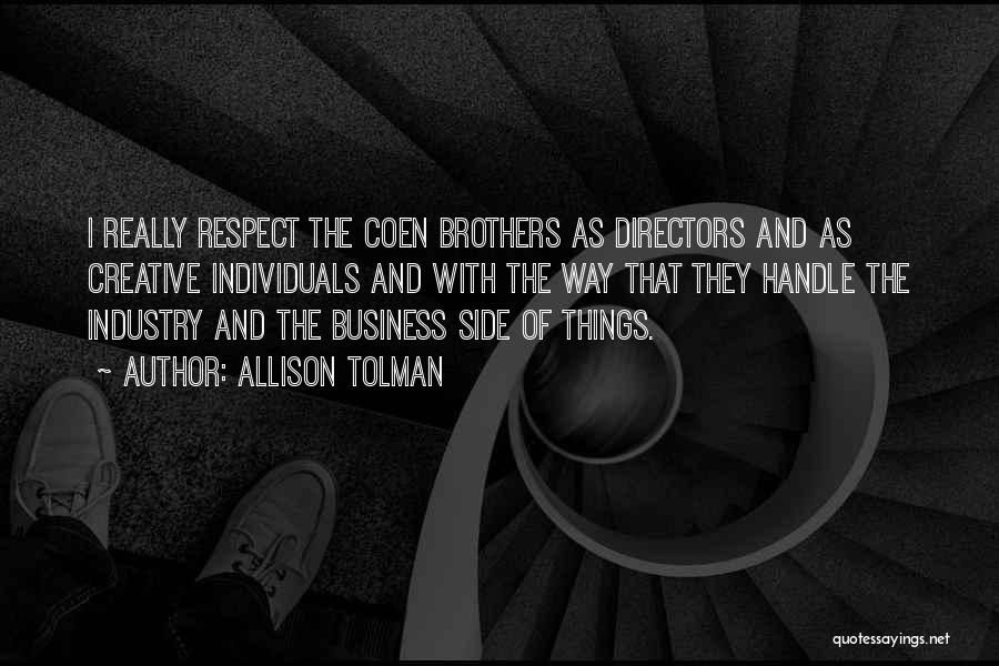 Allison Tolman Quotes: I Really Respect The Coen Brothers As Directors And As Creative Individuals And With The Way That They Handle The