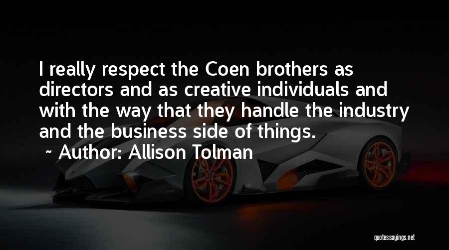 Allison Tolman Quotes: I Really Respect The Coen Brothers As Directors And As Creative Individuals And With The Way That They Handle The