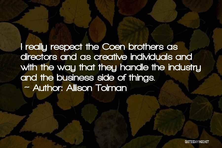 Allison Tolman Quotes: I Really Respect The Coen Brothers As Directors And As Creative Individuals And With The Way That They Handle The