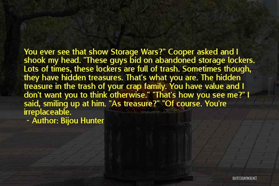 Bijou Hunter Quotes: You Ever See That Show Storage Wars? Cooper Asked And I Shook My Head. These Guys Bid On Abandoned Storage
