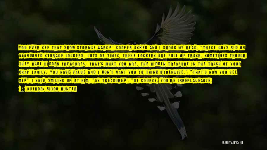Bijou Hunter Quotes: You Ever See That Show Storage Wars? Cooper Asked And I Shook My Head. These Guys Bid On Abandoned Storage