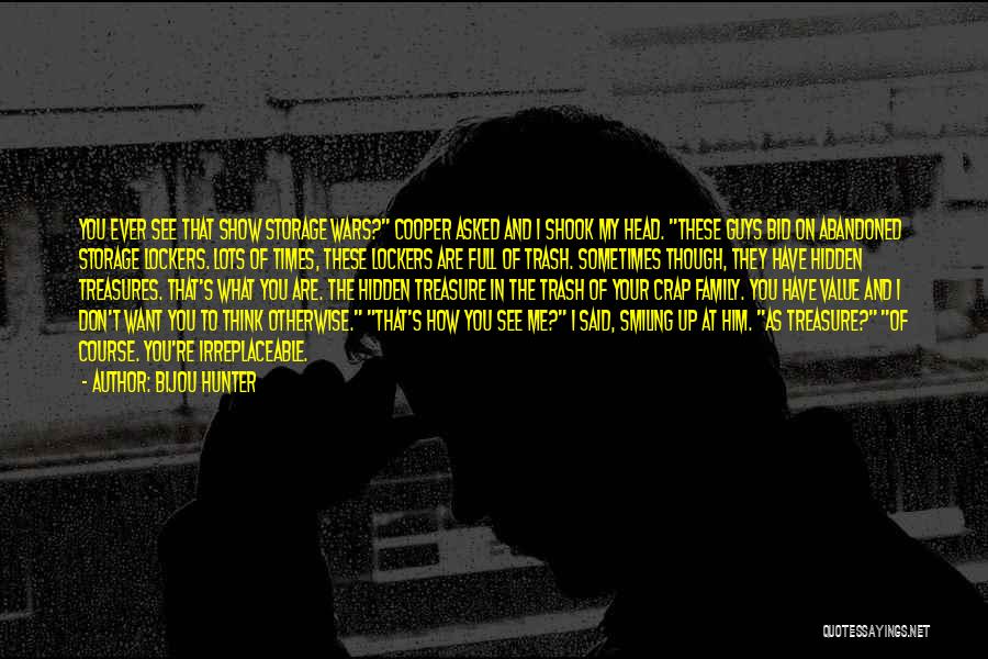 Bijou Hunter Quotes: You Ever See That Show Storage Wars? Cooper Asked And I Shook My Head. These Guys Bid On Abandoned Storage