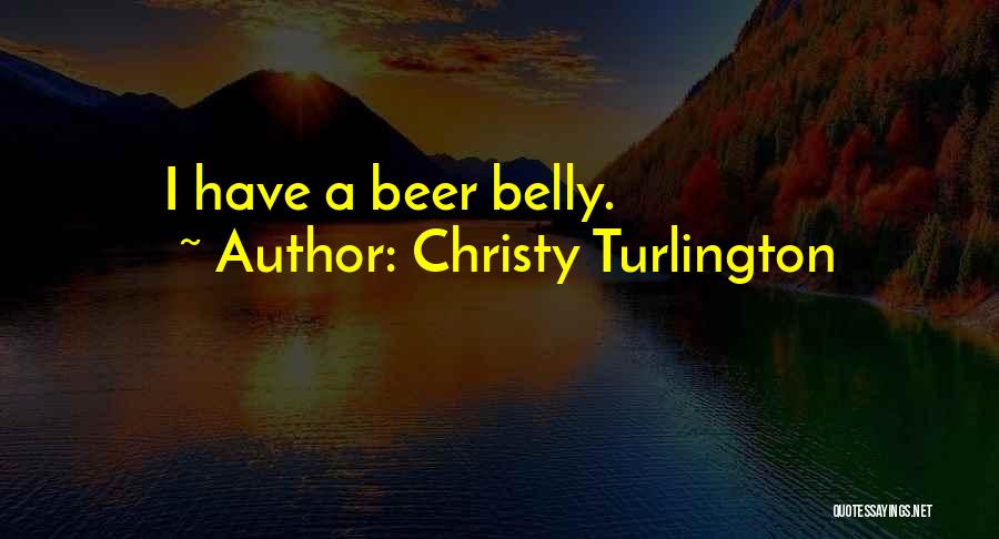 Christy Turlington Quotes: I Have A Beer Belly.