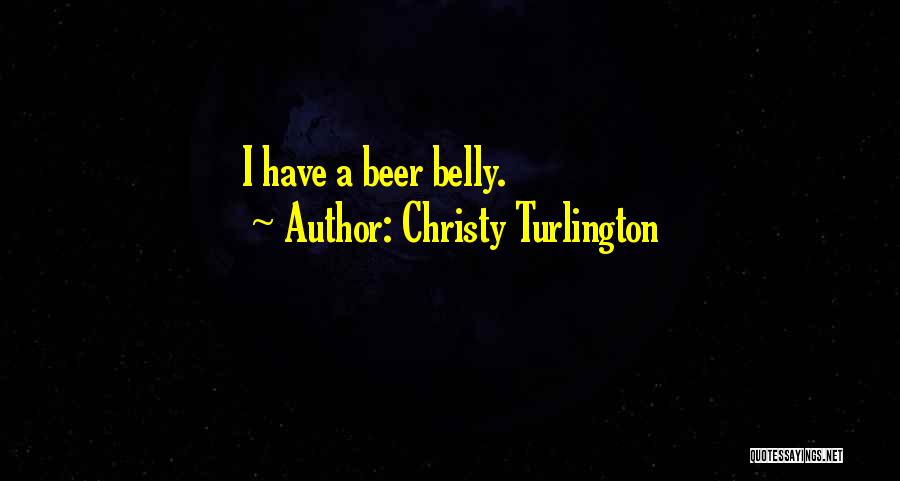 Christy Turlington Quotes: I Have A Beer Belly.