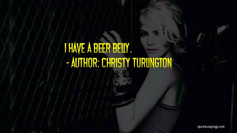 Christy Turlington Quotes: I Have A Beer Belly.