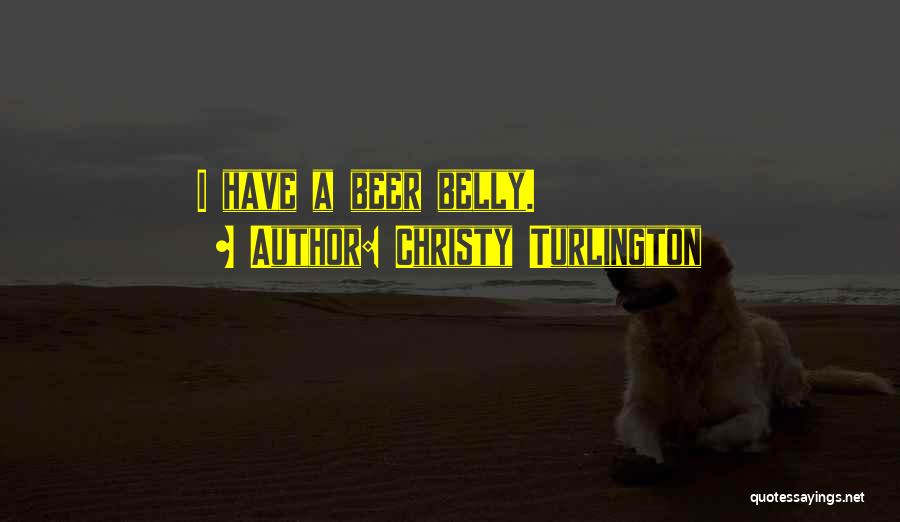 Christy Turlington Quotes: I Have A Beer Belly.
