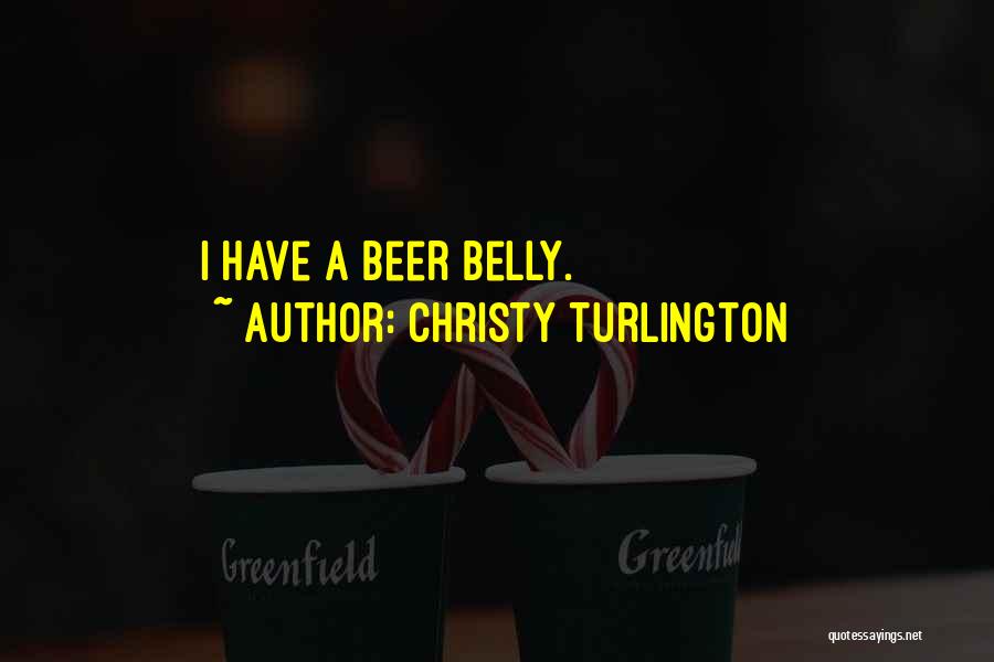 Christy Turlington Quotes: I Have A Beer Belly.