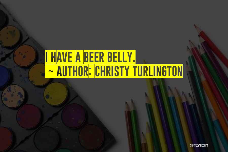 Christy Turlington Quotes: I Have A Beer Belly.