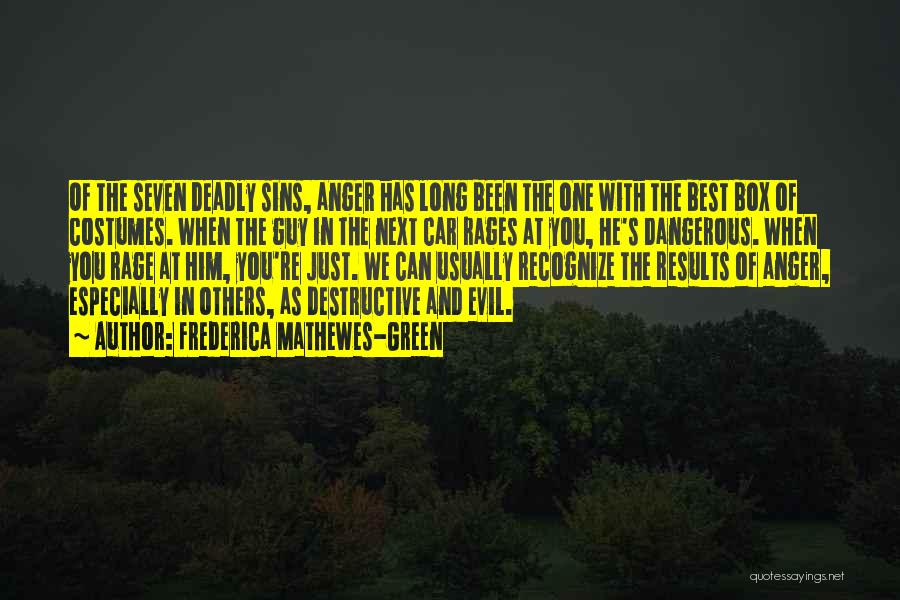 Frederica Mathewes-Green Quotes: Of The Seven Deadly Sins, Anger Has Long Been The One With The Best Box Of Costumes. When The Guy