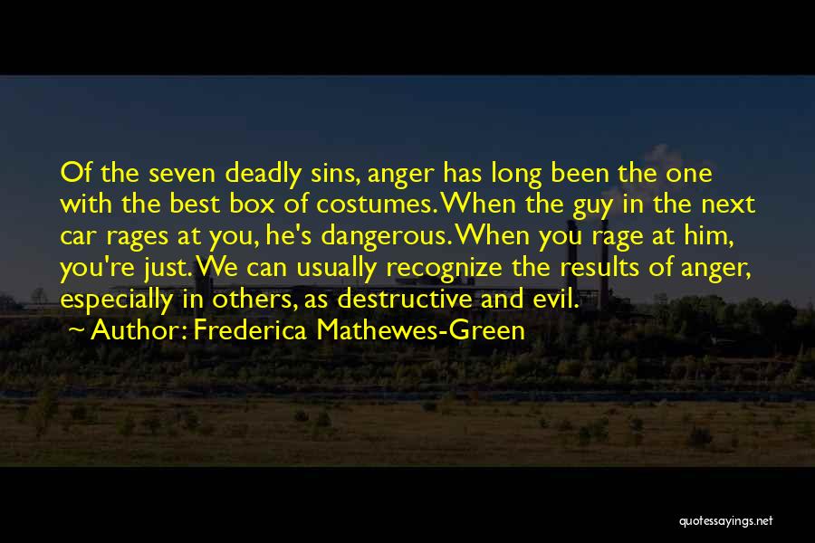 Frederica Mathewes-Green Quotes: Of The Seven Deadly Sins, Anger Has Long Been The One With The Best Box Of Costumes. When The Guy