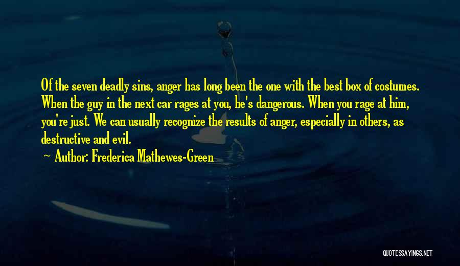 Frederica Mathewes-Green Quotes: Of The Seven Deadly Sins, Anger Has Long Been The One With The Best Box Of Costumes. When The Guy