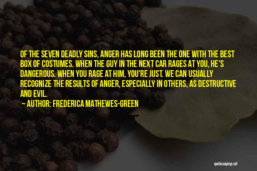 Frederica Mathewes-Green Quotes: Of The Seven Deadly Sins, Anger Has Long Been The One With The Best Box Of Costumes. When The Guy