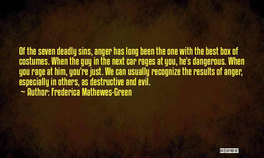 Frederica Mathewes-Green Quotes: Of The Seven Deadly Sins, Anger Has Long Been The One With The Best Box Of Costumes. When The Guy