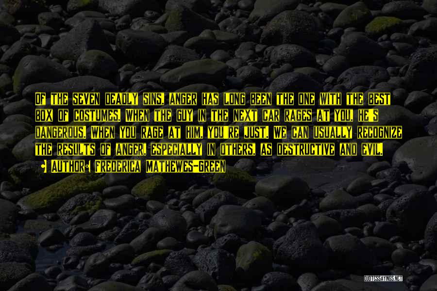 Frederica Mathewes-Green Quotes: Of The Seven Deadly Sins, Anger Has Long Been The One With The Best Box Of Costumes. When The Guy