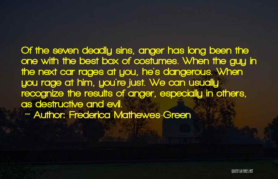 Frederica Mathewes-Green Quotes: Of The Seven Deadly Sins, Anger Has Long Been The One With The Best Box Of Costumes. When The Guy