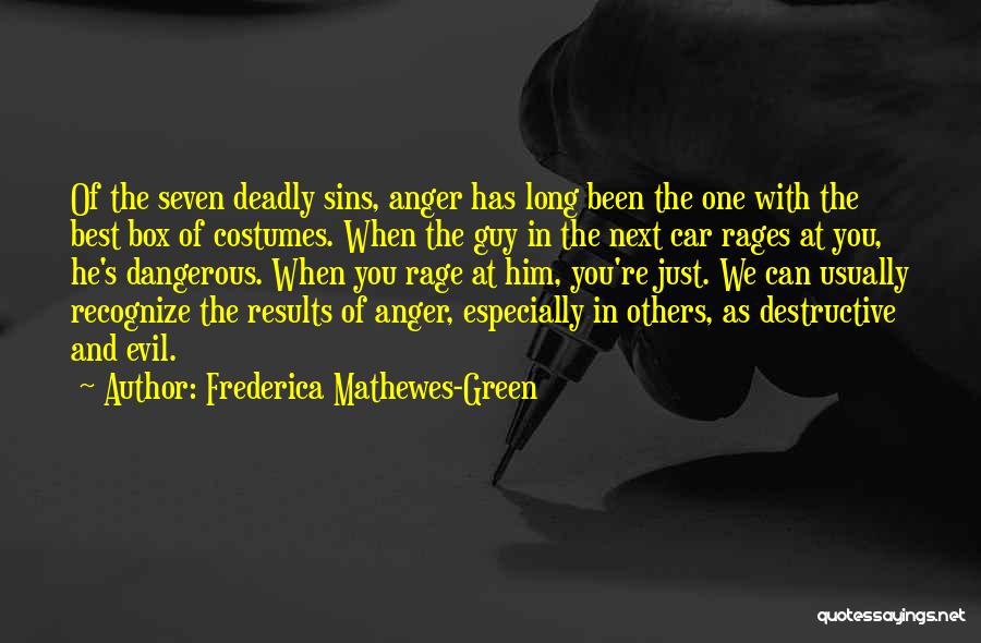 Frederica Mathewes-Green Quotes: Of The Seven Deadly Sins, Anger Has Long Been The One With The Best Box Of Costumes. When The Guy