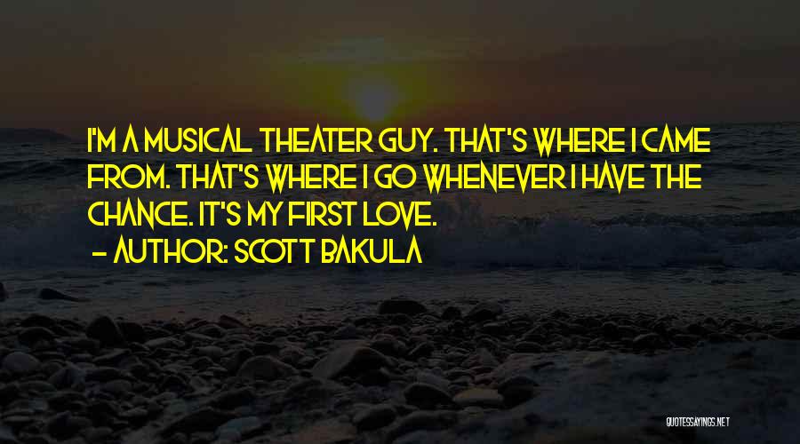 Scott Bakula Quotes: I'm A Musical Theater Guy. That's Where I Came From. That's Where I Go Whenever I Have The Chance. It's