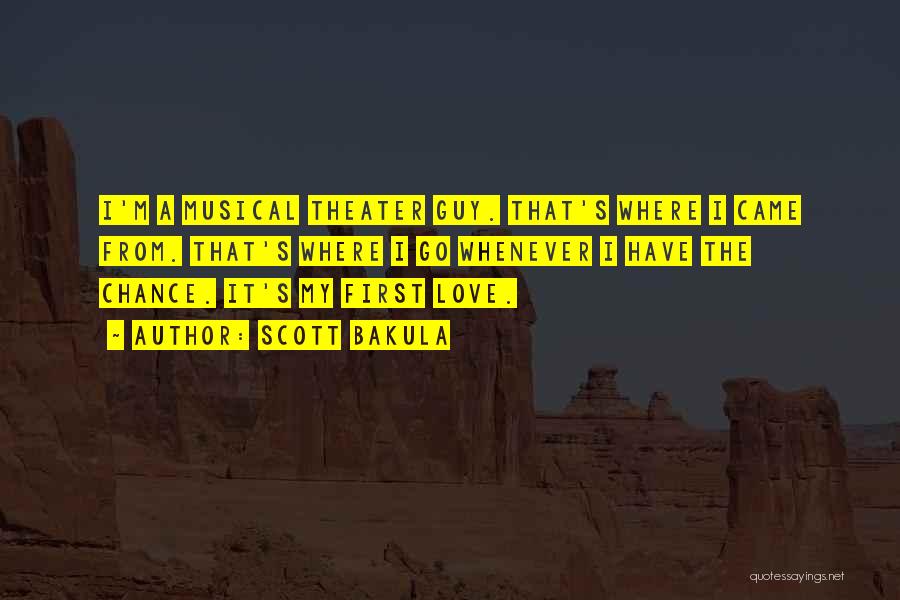 Scott Bakula Quotes: I'm A Musical Theater Guy. That's Where I Came From. That's Where I Go Whenever I Have The Chance. It's